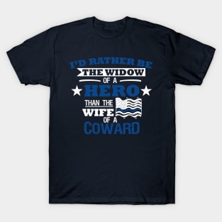 I'd Rather Be The Widow of A Hero Then The Wife of A Coward T-Shirt